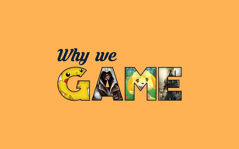 why we game