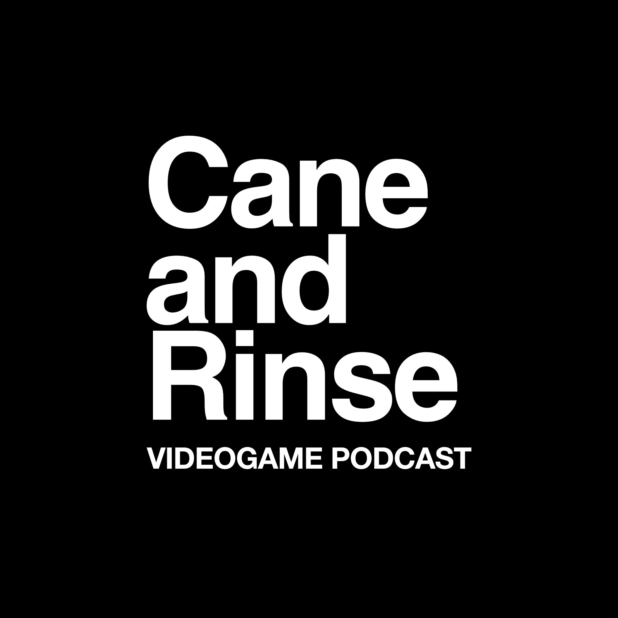 The Cane and Rinse videogame podcast podcast